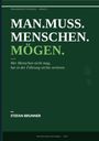 Titel: MAN.MUSS.MENSCHEN.MÖGEN. Untertitel: Wer Menschen nicht mag, hat in der Führung nichts verloren. Autor: Stefan Brunner.