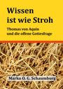"Wissen ist wie Stroh. Thomas von Aquin und die offene Gottesfrage. Marko O. G. Schaumburg." Hintergrund: Stroh.