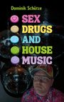 Dominik Schütze: Sex, Drugs and House Music, Buch