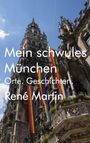 Text: "Mein schwules München. Orte. Geschichten. René Martin." Auf einem gotischen Gebäude mit Regenbogenfahnen.