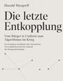 Text: "Harald Margreff, Die letzte Entkopplung, Vom Bürger in Uniform zum Algorithmus im Krieg." Dezentes Punktmuster.