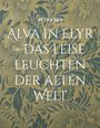 PETRA MIA. ALVA IN ELYR - DAS LEISE LEUCHTEN DER ALTEN WELT. Hintergrund: Verschnörkeltes florales Muster.