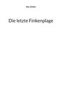 Text: "Alex Gfeller" oben, "Die letzte Finkenplage" zentral auf weißem Hintergrund.