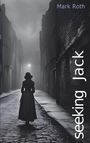 Text: „Mark Roth“, „seeking Jack“. Eine Frau im langen Kleid steht in einer dunklen, nebligen Gasse bei Straßenlaternen.