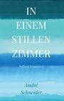 „IN EINEM STILLEN ZIMMER - Aufzeichnungen“ von André Schneider, in Weiß auf einem blauen Farbverlauf.