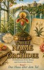 „Der wahre Name der Orchidee. Band 1: Das Haus über dem Tal.“ Eine prunkvolle Orchidee in Glasvitrine vor Villa.