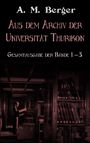 Text: "A. M. Berger, Aus dem Archiv der Universität Thurikon, Gesamtausgabe der Bände 1–3." Ein Mann in einer Bibliothek.
