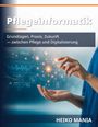 „Pflegeinformatik: Grundlagen, Praxis, Zukunft — zwischen Pflege und Digitalisierung“ von Heiko Mania. Hände mit digitalen Symbolen.