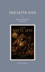 Titel: „Der satte Affe“. Untertitel: „Eine neue Philosophie der Identität“. Autor: Frank Kralemann. Ein Affe sitzt mit Champagner.