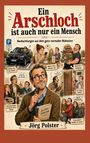 Titel: „Ein Arschloch ist auch nur ein Mensch“. Verschiedene Cartoon-Szenen mit Menschen in Alltagssituationen.