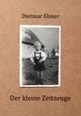 Dietmar Elsner: Der kleine Zeitzeuge, Buch