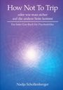 Titel: "How Not To Trip", Untertitel: "Ein Safer-Use-Buch für Psychedelika". Hintergrund: abstrakt, violett-blaues Muster mit Licht.