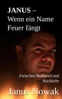 Text: "JANUS – Wenn ein Name Feuer fängt. Zwischen Rufmord und Rückkehr. Janus Nowak." Gesicht in warmem Licht.