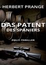 „HERBERT PRANGE“, „DAS PATENT DES SPANIERS“, „POLIT-THRILLER“. Illustration: Gewehre, Blutlache, Weinfässer.