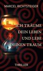 Buchtitel: "Ich träume dein Leben und lebe deinen Traum". Autor: Marcel Richtsteiger. Thriller. Illustration: Sanduhr mit Landschaften.