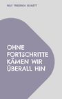 Rolf Friedrich Schuett: Ohne Fortschritte kämen wir überall hin, Buch