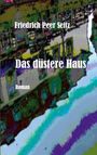 Friedrich Peer Seitz: Das düstere Haus, Buch