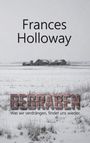 „Frances Holloway“, „BEGRABEN“, „Was wir verdrängen, findet uns wieder“, „THRILLER“. 
Winterlandschaft mit alten Gebäuden.
