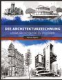 Die Architekturzeichnung: Lerne Architektur zu zeichnen, Markus Agerer. Illustration von Gebäuden in verschiedenen Stilen.