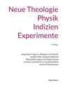 "Neue Theologie Physik Indizien Experimente. 4. Auflage. Ungelöste Fragen zu Religion und Mystik. Albert Déran."