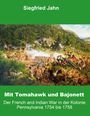 Text: "Siegfried Jahn. Mit Tomahawk und Bajonett. Der French and Indian War in der Kolonie Pennsylvania 1754 bis 1758."  
Illustration: Eine Kriegsszene im Wald.