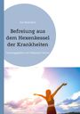 Titel: "Befreiung aus dem Hexenkessel der Krankheiten". Herausgeber: Sebastian Stranz. Frau mit ausgebreiteten Armen im Sonnenuntergang.
