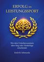 "ERFOLG im LEISTUNGSSPORT" steht über einem goldenen Gehirn mit Lorbeerkranz. Text: "Wie dein Unterbewusstsein über Sieg oder Niederlage entscheidet". Autor: Erich R. Schmarda.