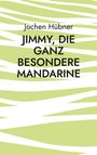 Text: "Jochen Hübner - Jimmy, die ganz besondere Mandarine." Hintergrund: grün-weiß gestreiftes Muster.