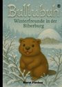 Titel: Bullubuh. Untertitel: Winterfreunde in der Biberburg. Autor: Horst Fischer. Illustration: Süßer Biber im Schnee.