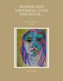 Titel: "WORSER ADO UNIVERSAL CODE UND DOCH ...". Darunter der Satz: "Kein loses Weib ohne Gesang!". Unten: Heike Thieme. Auf einer Collage ein farbenfrohes Porträt.