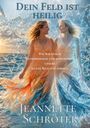 Text: "Dein Feld ist heilig", "Wie wir durch Neurobiologie und Bewusstsein unsere eigene Realität formen", "Jeannette Schröter". Zwei Frauen in Wasser vor Sonnenuntergang, mit Kleidern, die Fisch- und Delfinmuster haben.