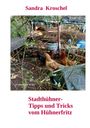 Titel: Sandra Kroschel – Stadthühner-Tipps und Tricks vom Hühnerfritz. Foto: Hühner im Gehege.