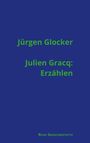 Jürgen Glocker: Julien Gracq: Erzählen, Buch