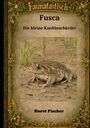 Horst Fischer: Faunatastisch® #4 - Fusca, die kleine Knoblauchkröte, Buch