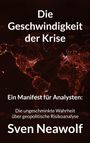 Text: "Die Geschwindigkeit der Krise. Ein Manifest für Analysten: Die ungeschminkte Wahrheit über geopolitische Risikoanalyse. Sven Neawolf." Hintergrund: Dunkle Weltkarte mit leuchtenden Netzwerken.