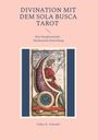 "DIVINATION MIT DEM SOLA BUSCA TAROT. Eine Neuplatonische - Hermetische Einweihung. Volker H. Schendel." zeigt Tarotkarte.