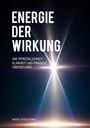 ENERGIE DER WIRKUNG. Wie Persönlichkeit, Klarheit und Präsenz überzeugen. Unten: Andrii Stancheko. Strahlen und Licht.