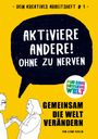 "AKTIVIERE ANDERE! OHNE ZU NERVEN. GEMEINSAM DIE WELT VERÄNDERN." Zwei Personen diskutieren. Viel Gelb.