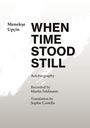 "WHEN TIME STOOD STILL" in großen Buchstaben, Autor: Menekşe Upçin, eine Autobiographie. Gradient Hintergrund.