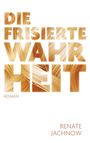 Text: "DIE FRISIERTE WAHRHEIT" und "ROMAN". Darunter "RENATE JACHNOW". Buchcover mit Haartextur im Hintergrund.