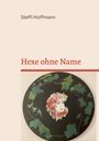 Text: "Steffi Hoffmann", "Hexe ohne Name". Illustration: Ein Gesicht mit Blumenkranz, umgeben von Efeuranken.