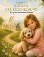 „GOLDEN, DER KUSCHELHUND. Ein ganz besonderer Freund.“ Ein Mädchen umarmt einen Hund, im Hintergrund ein Elefant und Einhorn.