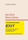 Titel: Der Deal Ihres Lebens. Gelbes Feld: "Für Unternehmer ab 50. EXIT. Alles was Sie wissen sollten für den erfolgreichen Verkauf Ihres Unternehmens. Von einem Unternehmer für Unternehmer." Beige Hintergrund.