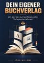 "DEIN EIGENER BUCHVERLAG. Von der Idee zum professionellen Verlagsunternehmen. JÖRG WILLEMS." Illustration eines offenen Buches.