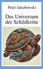 "Peter Jakubowski, Das Universum der Schildkröte" steht über einer kunstvoll verzierten Schildkröte in bunten Mustern.