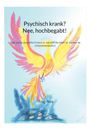 Text im Zentrum: "Psychisch krank? Nee, hochbegabt!" Illustration eines bunten Phönix, der aus der Asche aufsteigt.