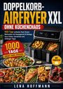 "Doppeltkorb-Airfryer XXL. Ohne Küchenchaos. 1000 Tage. Einfache Zwei-Zonen-Mahlzeiten. Ein Airfryer mit leckerem Essen."