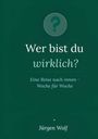 Wer bist du wirklich? Eine Reise nach innen - Woche für Woche. Jürgen Wolf. Hintergrund: Dunkelgrün. Symbol: Fragezeichen.