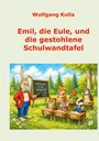 Oben steht: "Wolfgang Kulla, Emil, die Eule, und die gestohlene Schulwandtafel". Illustration mit Tieren in einer Waldschule.