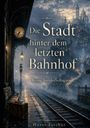 „Die Stadt hinter dem letzten Bahnhof“ von Horst Fischer. Eine düstere, stimmungsvolle Szene mit Bahnhof und Stadt.